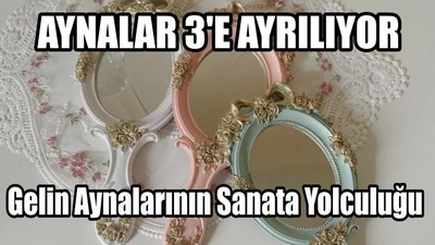 Gelin Aynalarının Sanata Yolculuğu