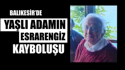 Gönen'de Yaşlı Adam Kayboldu
