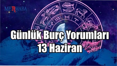 Günlük Burç Yorumları: 13 Haziran