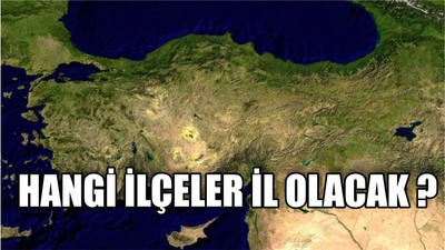 Hangi İlçeler İl Olacak ?