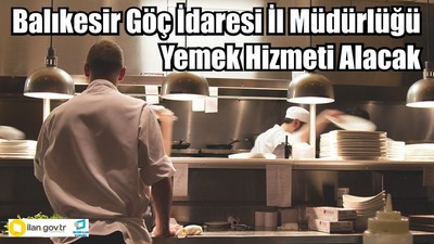 Balıkesir Göç İdaresi İl Müdürlüğü Yemek Hizmeti Alacak
