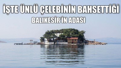 İşte Ünlü Çelebinin Bahsettiği Balıkesir’in Adası