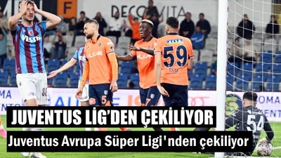 Juventus Lig'den Çekiliyor