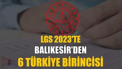 LGS 2023'te Balıkesir'den 6 Türkiye Birincisi