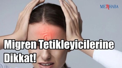 Migren Tetikleyicilerine Dikkat