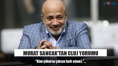Murat Sancak'tan Cluj Yorumu