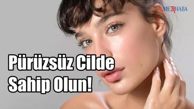 Pürüzsüz Cilde Sahip Olun!