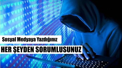 Sosyal Medyaya Yazdığınız Her Şeyden Sorumlusunuz