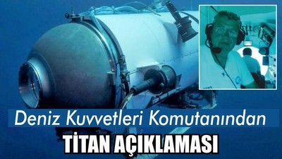 Deniz Kuvvetleri Komutanından 'Titan' Açıklaması