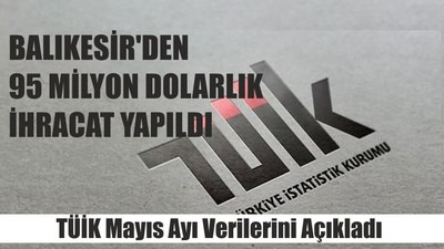 Tüik Mayıs Ayı Verilerini Açıkladı