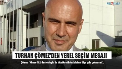 Turhan Çömez'den Yerel Seçim Mesajı