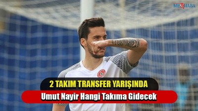 Umut Nayir Hangi Takıma Gidecek