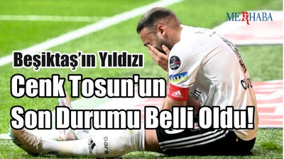 Cenk Tosun'un Son Durumu