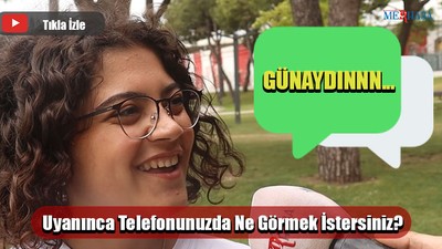 Uyanınca Telefonunuzda Ne Görmek İstersiniz?