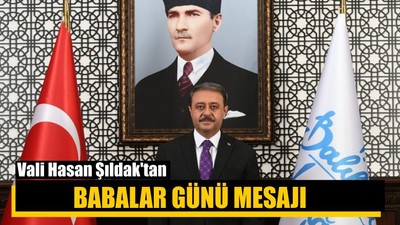 Vali Hasan Şıldak'tan Babalar Günü Mesajı