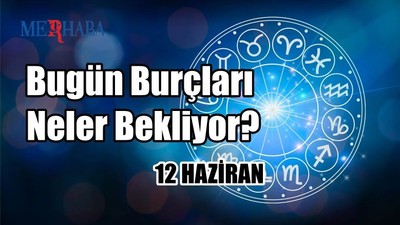 Günlük Burç Yorumları: 12 Haziran
