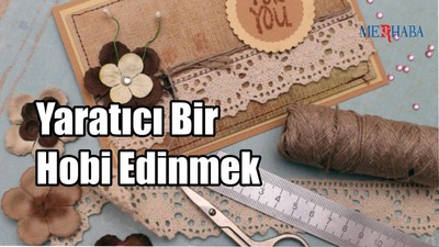 Yaratıcı Bir Hobi Edinmek