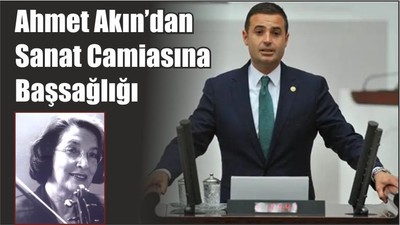 Ahmet Akın’dan Sanat Camiasına Başsağlığı