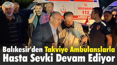 Balıkesir'den Takviye Ambulanslarla Hasta Sevki Devam Ediyor