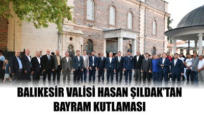 Balıkesir Valisi Hasan Şıldak'tan Bayram Kutlaması