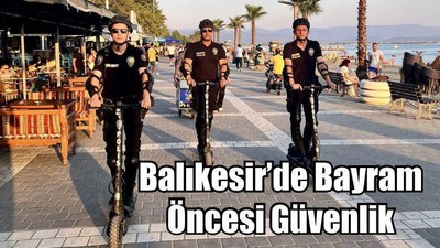 Balıkesir’de Bayram Öncesi Güvenlik