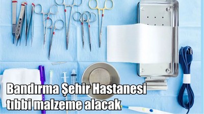 Bandırma Şehir Hastanesi tıbbi malzeme alacak
