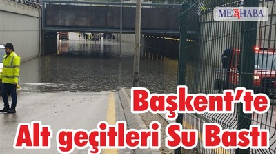 Ankara’da alt geçitleri su bastı