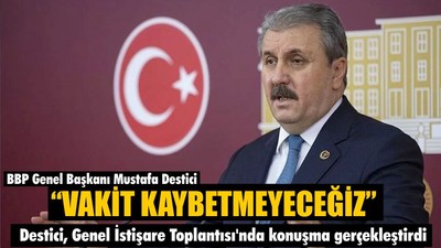 Destici 'Vakit Kaybetmeyeceğiz' dedi