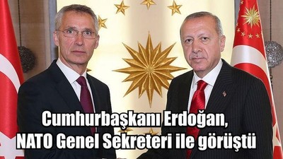 Cumhurbaşkanı Erdoğan, NATO Genel Sekreteri ile görüştü