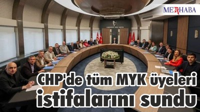 CHP'de tüm MYK üyeleri istifalarını sundu