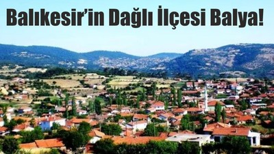 Balıkesir’in Dağlı İlçesi Balya!