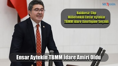 Ensar Aytekin TBMM İdare Amiri Oldu