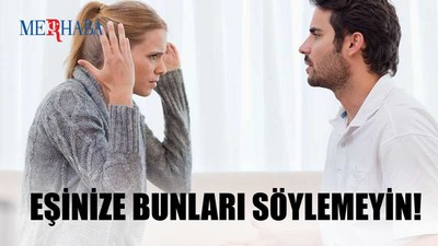 Eşinize Söylememeniz Gerekenler