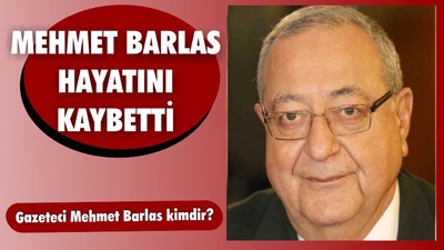 Gazeteci Mehmet Barlas Vefat Etti