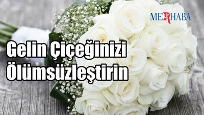 Gelin Çiçeğinizi Ölümsüzleştirin