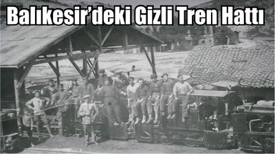 Balıkesir’deki Gizli Tren Hattı