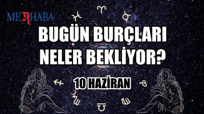 Günlük Burç Yorumları: 10 Haziran