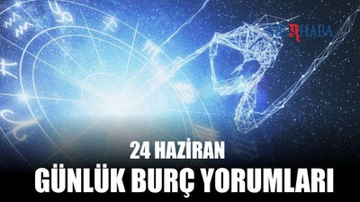 Günlük Burç Yorumları: 24 Haziran