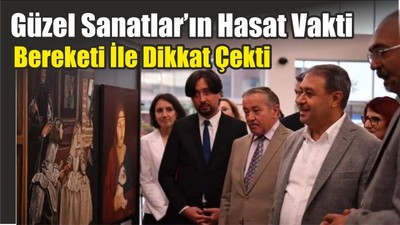 Güzel Sanatlar’ın Hasat Vakti Bereketi İle Dikkat Çekti
