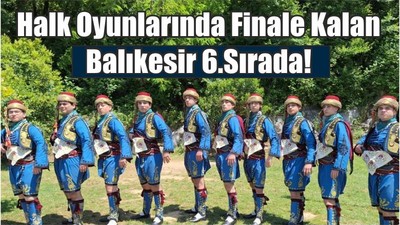 Halk Oyunlarında Finale Kalan Balıkesir 6.Sırada!