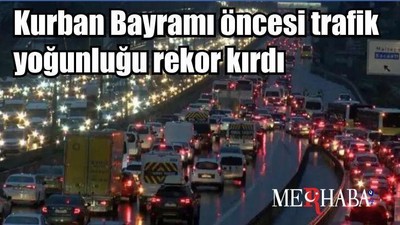 Kurban Bayramı öncesi trafik yoğunluğu rekor kırdı