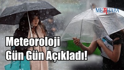 Meteoroloji Gün Gün Açıkladı!