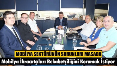 Mobilya İhracatçıları Rekabetçiliğini Korumak İstiyor