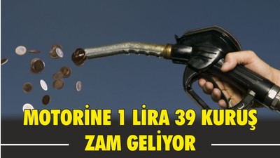 Motorine 1 lira 39 kuruş zam geliyor