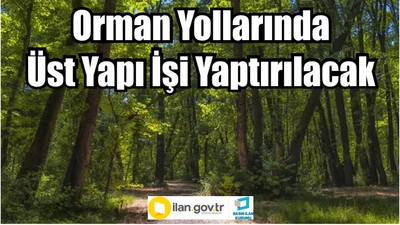 Orman yollarında üst yapı işi yaptırılacak