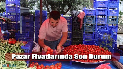 Pazar Fiyatlarında Son Durum