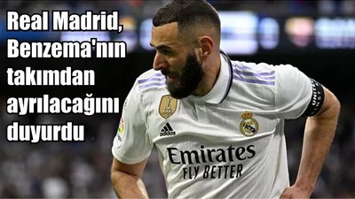 Real Madrid, Benzema'nın takımdan ayrılacağını duyurdu