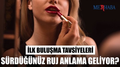 İlk Buluşmada Sürdüğünüz Rujun Anlamları