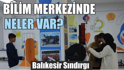Balıkesir Sındırgı Bilim Merkezinde neler var?