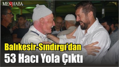 Balıkesir-Sındırgı’dan 53 Hacı Yola Çıktı